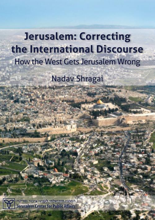 Cover of the book Jerusalem: Correcting the International Discourse - How the West Gets Jerusalem Wrong by Jerusalem Center for Public Affairs, Jerusalem Center for Public Affairs