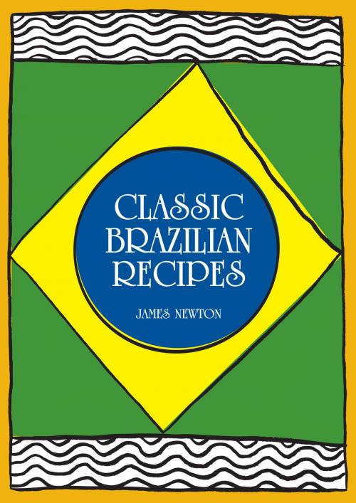 Cover of the book Brazilian Cookbook: Classic Brazilian Recipes by James Newton, Springwood Emedia