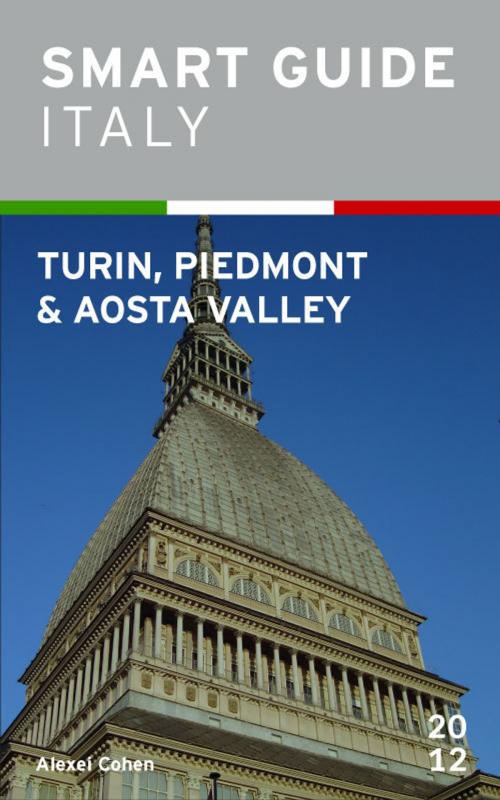 Cover of the book Smart Guide Italy: Turin, Piedmont and Aosta Valley by Alexei Cohen, Alexei Cohen