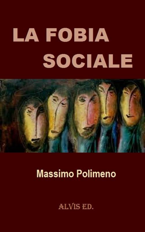 Cover of the book La Fobia Sociale by Massimo Polimeno, ALVIS International Editions