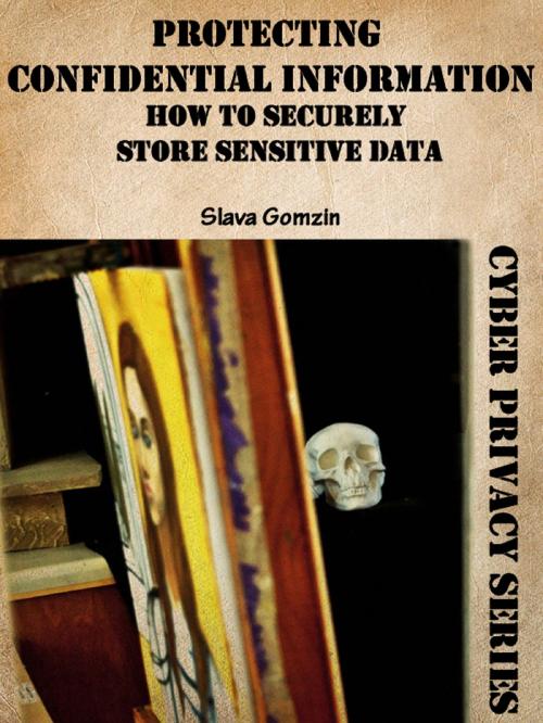 Cover of the book Protecting Confidential Information: How to Securely Store Sensitive Data by Slava Gomzin, Slava Gomzin