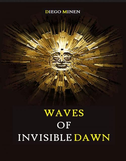 Cover of the book Waves of Invisible Dawn by Diego Minen, Diego Minen