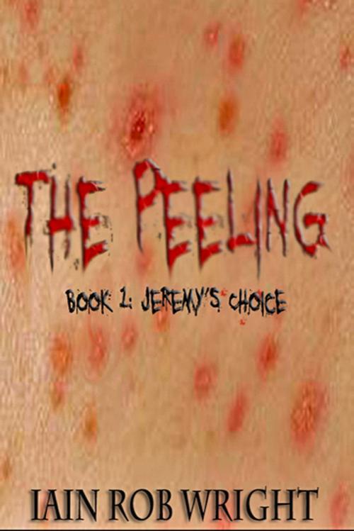 Cover of the book The Peeling: Book 1 (Jeremy's Choice) by Iain Rob Wright, Iain Rob Wright
