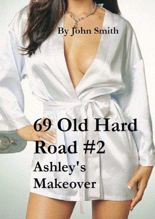 Cover of the book 69 Old Hard Road #2- Ashley"s Makeover by John Smith, John Smith