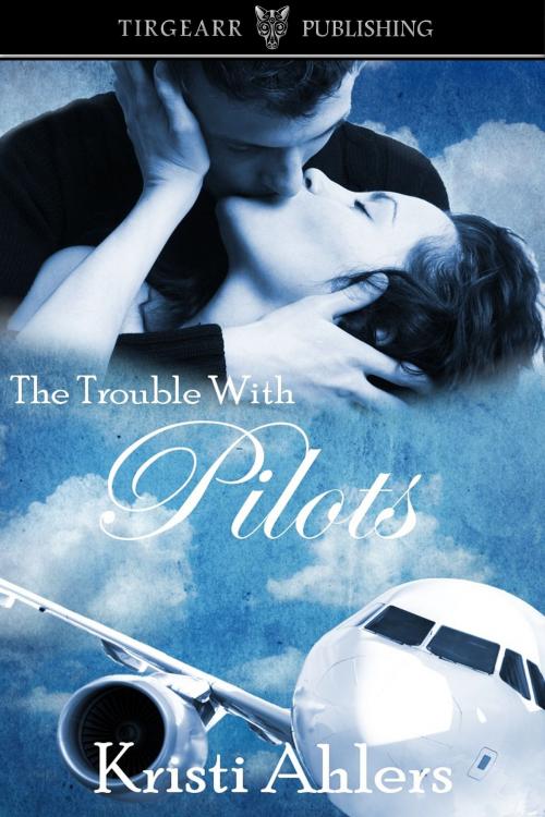 Cover of the book The Trouble with Pilots by Kristi Ahlers, Tirgearr Publishing