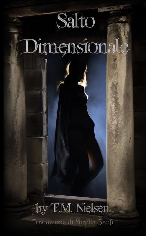 Cover of the book Salto Dimensionale: Libro 1 Della Serie Salto Dimensionale by T.M. Nielsen, T.M. Nielsen
