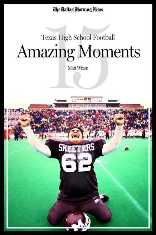 Cover of the book Texas High School Football: 15 Amazing Moments by The Dallas Morning News, The Dallas Morning News