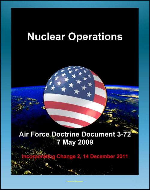 Cover of the book Air Force Doctrine Document 3-72: Nuclear Operations - Command and Control (C2), Deterrence, Strategic Effects, Nuclear Safety, Surety, Training by Progressive Management, Progressive Management
