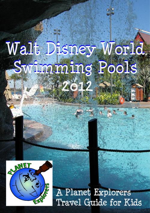 Cover of the book Walt Disney World Swimming Pools 2013: A Planet Explorers Travel Guide for Kids by Planet Explorers, Planet Explorers