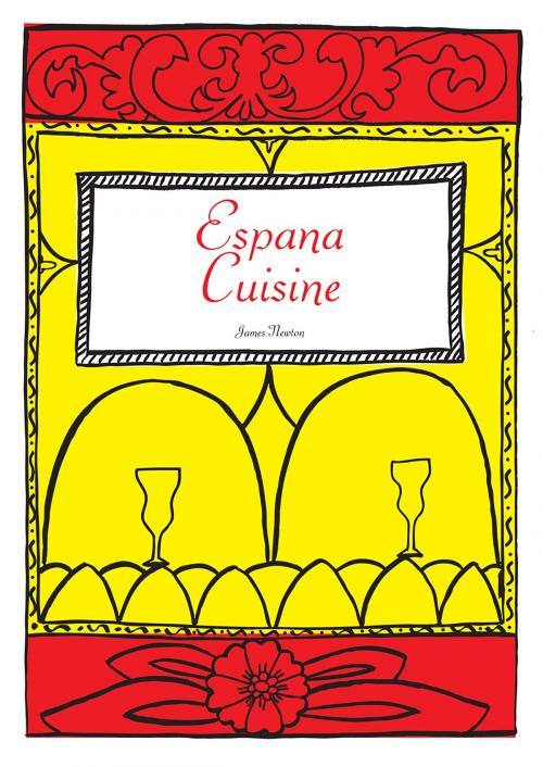 Cover of the book Spanish Cookbook: Espana Cuisine by James Newton, Springwood Emedia