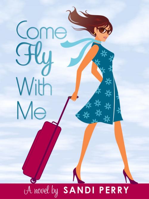 Cover of the book Come Fly With Me by Sandi Perry, Sandi Perry