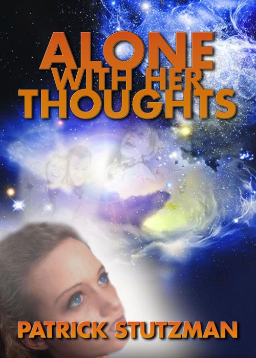 Cover of the book Alone With Her Thoughts by Patrick Stutzman, Patrick Stutzman