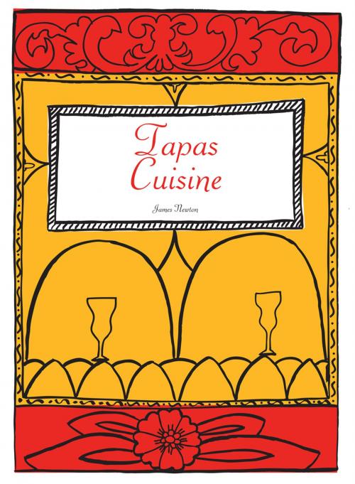 Cover of the book Spanish Cookbook: Tapas Cuisine by James Newton, Springwood Emedia