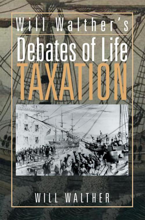 Cover of the book Will Walther's Debates of Life - Taxation by Will Walther, Xlibris US