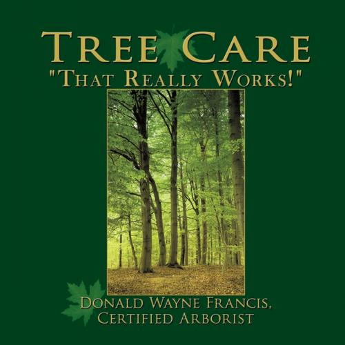 Cover of the book Tree Care by Donald Wayne Francis, AuthorHouse