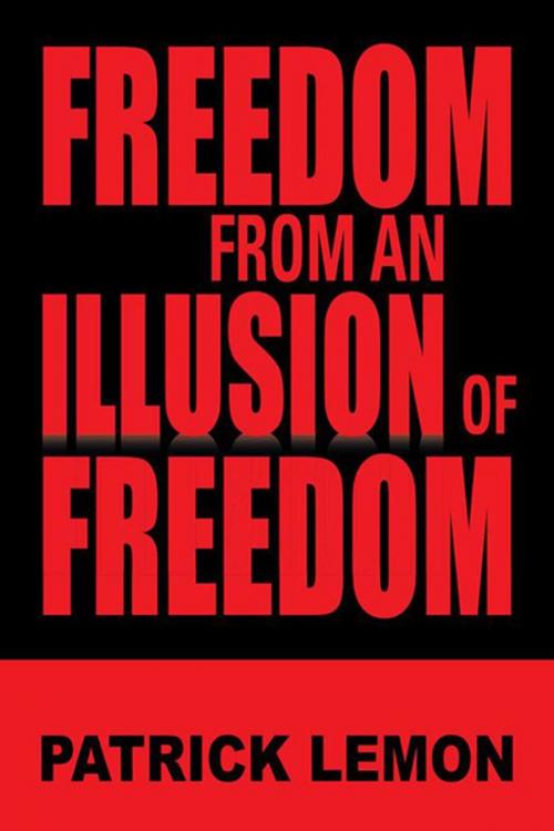 Cover of the book Freedom from an Illusion of Freedom by Patrick Lemon, Xlibris US