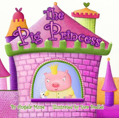 Cover of the book The Pig Princess by Angela Muse, 4EYESBOOKS