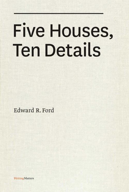 Cover of the book Five Houses, Ten Details by Edward R. Ford, Princeton Architectural Press