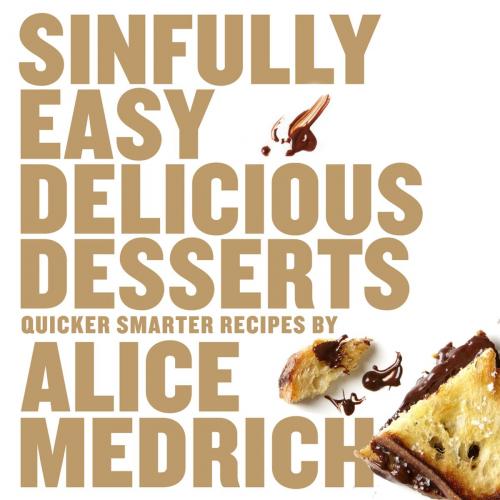 Cover of the book Sinfully Easy Delicious Desserts by Alice Medrich, Artisan