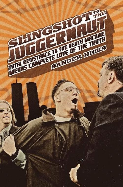 Cover of the book Slingshot to the Juggernaut by Sander Hicks, Soft Skull Press