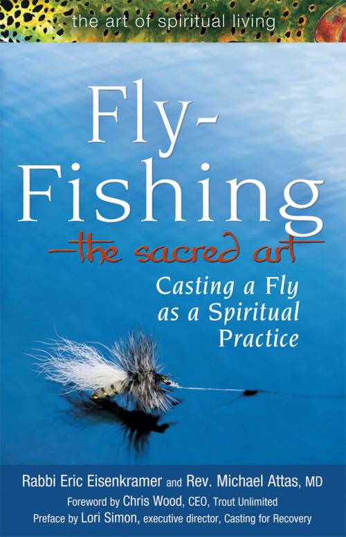 Cover of the book Fly Fishing—The Sacred Art by Lori Simon, Rabbi Eric Eisenkramer, Rev. Micheal Attas, MD, Turner Publishing Company