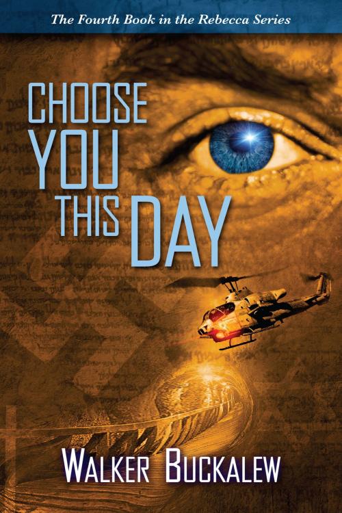 Cover of the book Choose You This Day: Book 4 of the Rebecca Series by Walker Buckalew, Walker Buckalew