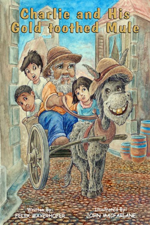 Cover of the book Charlie and his Gold-Toothed Mule by Felix Mayerhofer, Fideli Publishing, Inc.