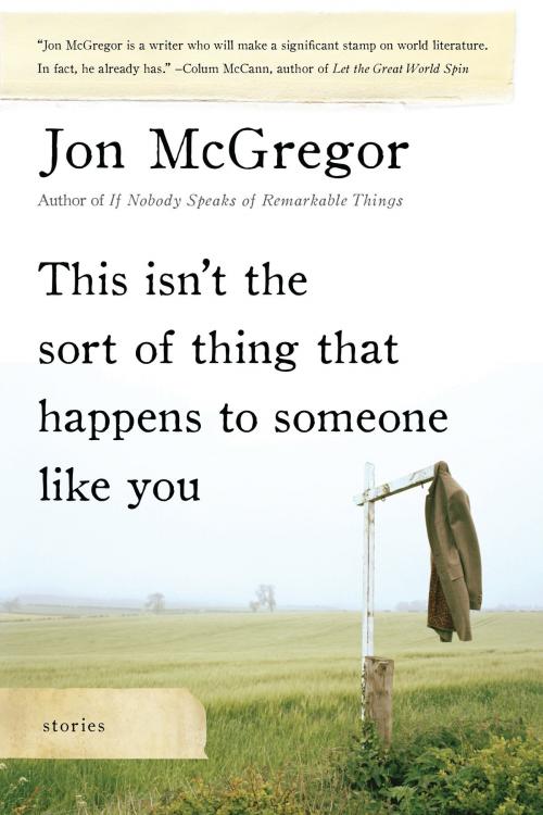Cover of the book This Isn't the Sort of Thing That Happens to Someone Like You by Jon McGregor, Bloomsbury Publishing