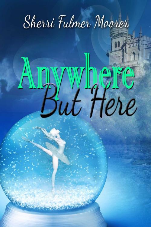 Cover of the book Anywhere But Here by Sherri Fulmer Moorer, Whiskey Creek Press