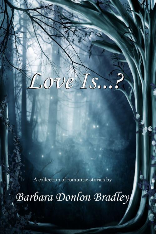 Cover of the book Love Is...? by Barbara Donlon Bradley, Melange Books, LLC