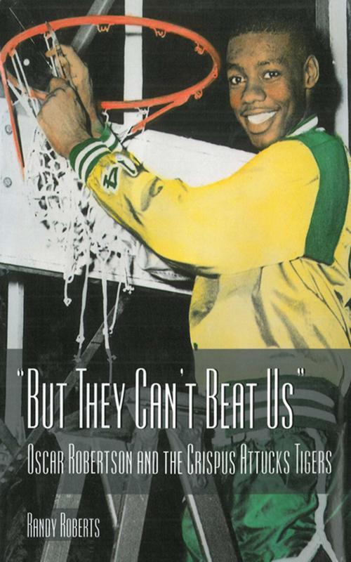 Cover of the book But They Can't Beat Us!: Oscar Robertson and the Crispus Attucks Tigers by Randy Roberts, Sports Publishing