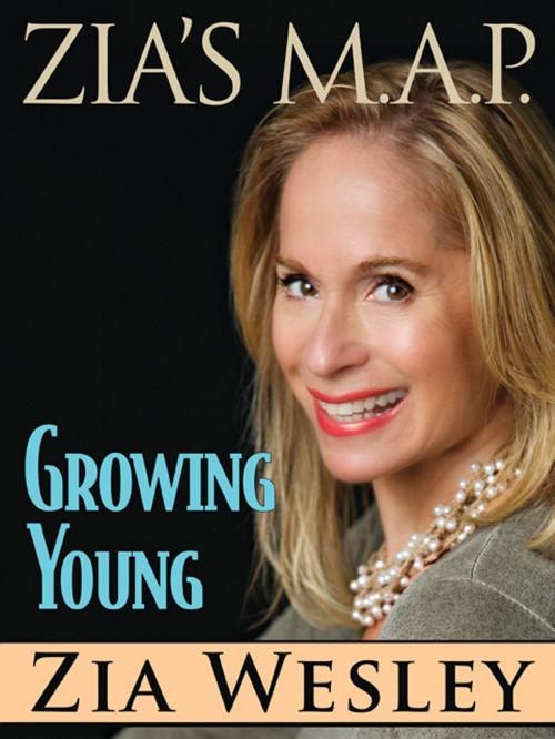 Cover of the book Zia's M.A.P. to Growing Young by Zia Wesley, ePublishing Works!