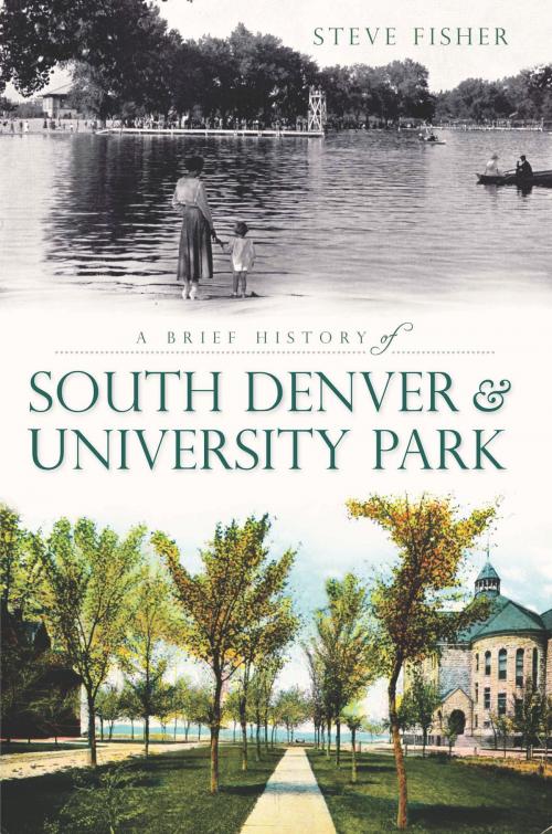 Cover of the book A Brief History of South Denver & University Park by Steve Fisher, Arcadia Publishing Inc.