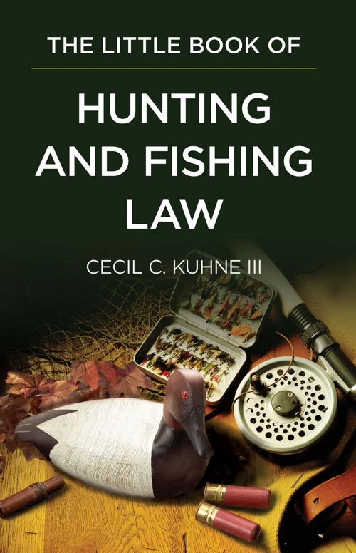 Cover of the book The Little Book of Hunting and Fishing Law by Cecil C. Kuhne III, American Bar Association