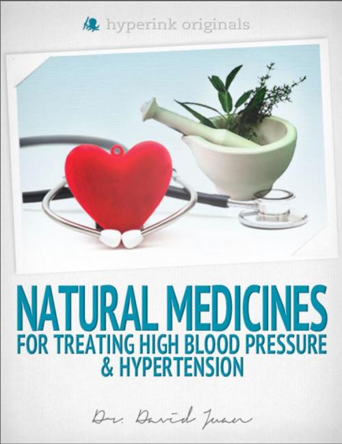 Cover of the book Natural Medicines for Treating High Blood Pressure & Hypertension by Dr. David  Juan, Hyperink