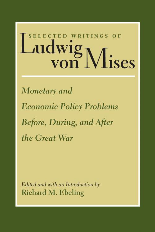 Cover of the book Monetary and Economic Policy Problems Before, During, and After the Great War by Ludwig von Mises, Liberty Fund Inc.