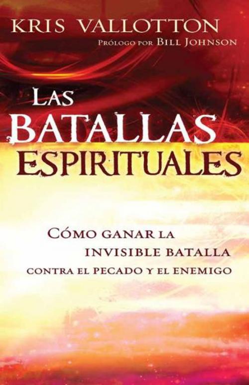 Cover of the book Las Batallas Espirituales by Kris Vallotton, Charisma House