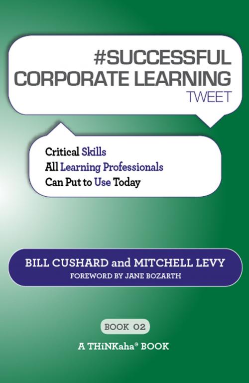Cover of the book #SUCCESSFUL CORPORATE LEARNING tweet Book02 by Bill Cushard, Mitchell Levy, Happy About