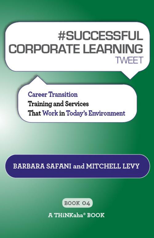 Cover of the book #SUCCESSFUL CORPORATE LEARNING tweet Book04 by Barbara Safani, Mitchell Levy, Happy About
