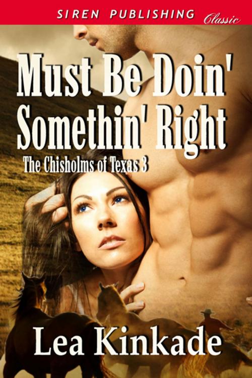 Cover of the book Must Be Doin' Somethin' Right by Lea Kinkade, Siren-BookStrand
