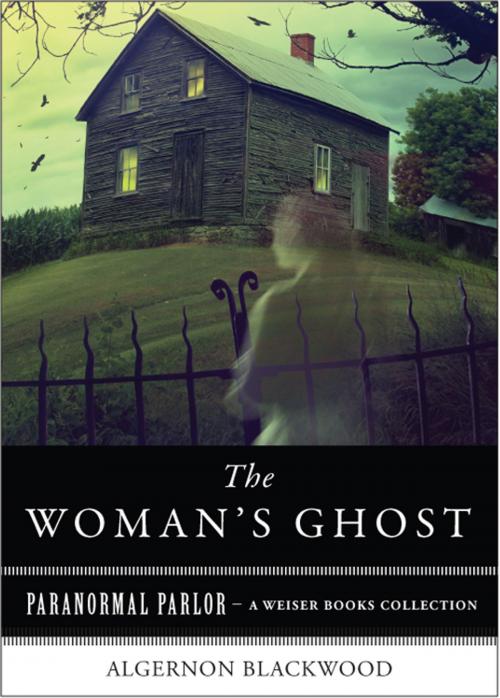 Cover of the book A Woman's Ghost by Blackwood, Algernon, Ventura, Varla, Red Wheel Weiser