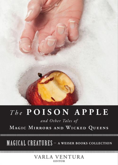 Cover of the book The Poison Apple: And Other Tales of Magic Mirrors and Wicked Queen by Andrew Lang, Ventura, Varla, Red Wheel Weiser
