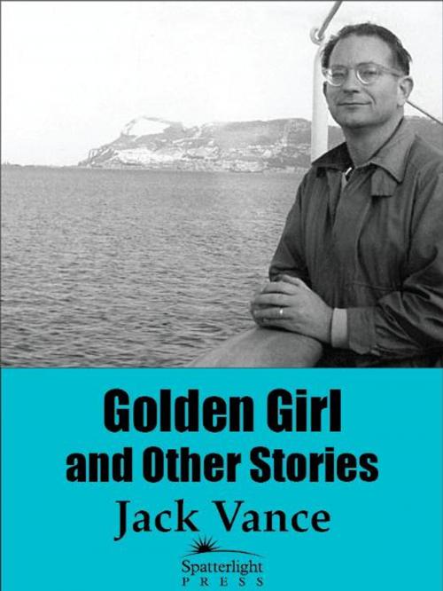 Cover of the book Golden Girl and Other Stories by Jack Vance, Spatterlight Press LLC