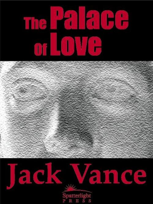 Cover of the book The Palace of Love by Jack Vance, Spatterlight Press LLC
