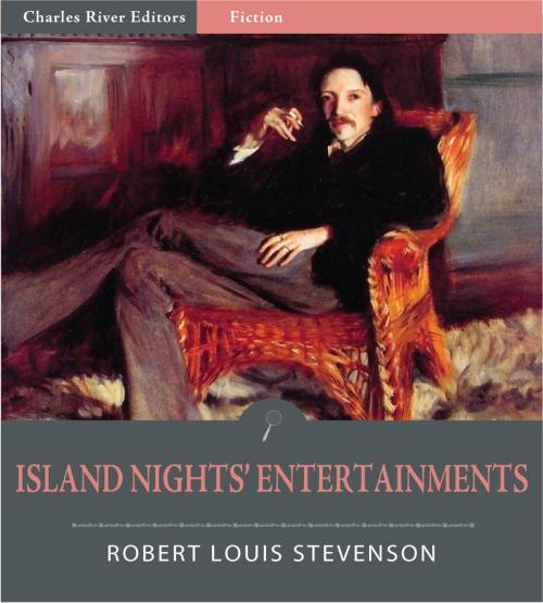 Cover of the book Island Nights' Entertainments (Illustrated Edition) by Robert Louis Stevenson, Charles River Editors
