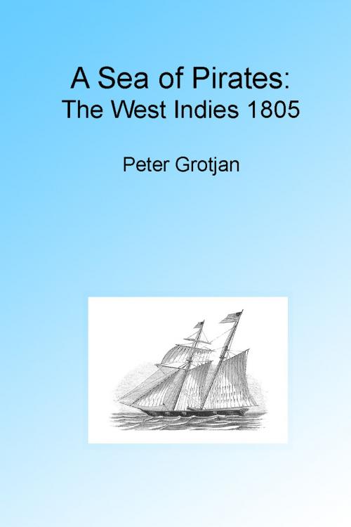 Cover of the book A Sea of Pirates: The West Indies 1805, Illustrated. by Peter Grotjan, Folly Cove 01930