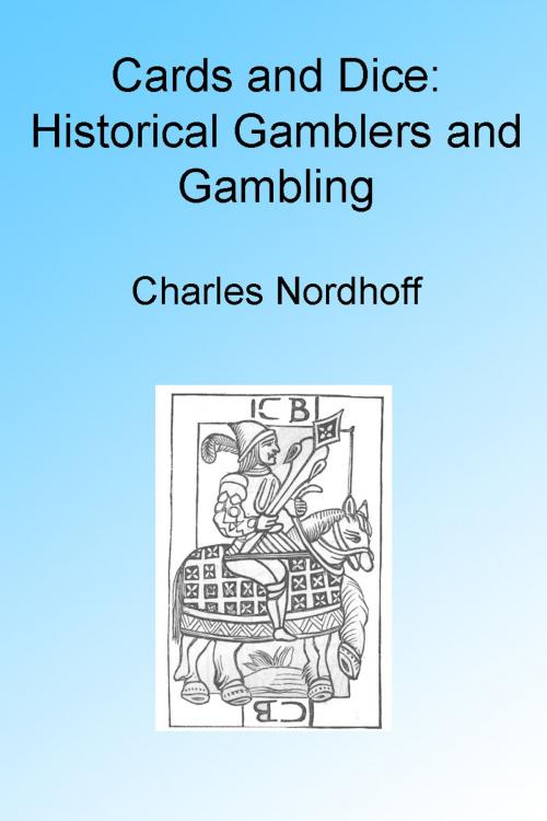 Cover of the book Cards and Dice: Historical Gamblers and Gambling, Illustrated by Charles Nordhoff, Folly Cove 01930