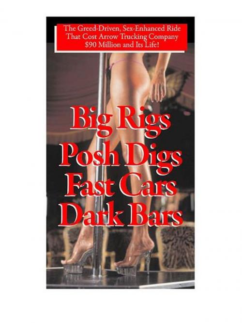 Cover of the book Big Rigs, Posh Digs, Fast Cars, Dark Bars! by Charles H. Hood, BookBaby