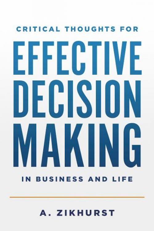 Cover of the book Critical Thoughts for Effective Decision Making in Business and Life by A. Zikhurst, BookBaby