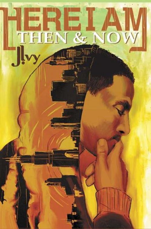 Cover of the book Here I Am: Then & Now by J. Ivy, BookBaby